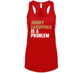 Jimmy Garoppolo Is A Problem San Francisco Football Fan T Shirt