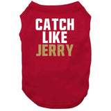 Jerry Rice Catch Like Jerry San Francisco Football Fan T Shirt