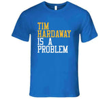 Tim Hardaway Is A Problem Golden State Basketbal Fan T Shirt