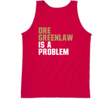 Dre Greenlaw Is A Problem San Francisco Football Fan T Shirt