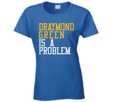 Draymond Green Is A Problem Golden State Basketball Fan T Shirt