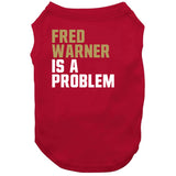 Fred Warner Is A Problem San Francisco Football Fan T Shirt