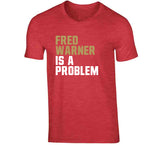Fred Warner Is A Problem San Francisco Football Fan T Shirt