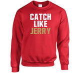 Jerry Rice Catch Like Jerry San Francisco Football Fan T Shirt