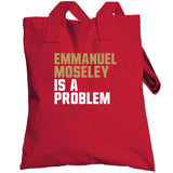 Emmanuel Moseley Is A Problem San Francisco Football Fan T Shirt