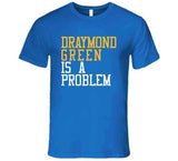 Draymond Green Is A Problem Golden State Basketball Fan T Shirt