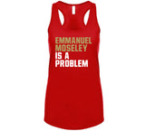 Emmanuel Moseley Is A Problem San Francisco Football Fan T Shirt