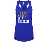 Steve Kerr Is A Problem Golden State Basketball Fan T Shirt