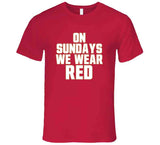 On Sundays We Wear Red San Francisco Football Fan T Shirt