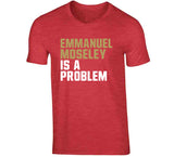Emmanuel Moseley Is A Problem San Francisco Football Fan T Shirt