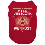 Kyle Juszczyk We Trust San Francisco Football Fan T Shirt