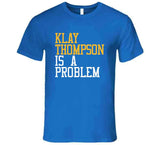 Klay Thompson Is A Problem Golden State Basketball Fan T Shirt