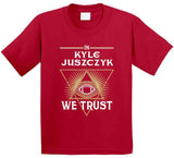 Kyle Juszczyk We Trust San Francisco Football Fan T Shirt