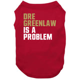 Dre Greenlaw Is A Problem San Francisco Football Fan T Shirt