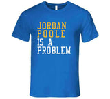 Jordan Poole Is A Problem Golden State Basketball Fan T Shirt
