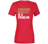Emmanuel Moseley Is A Problem San Francisco Football Fan T Shirt